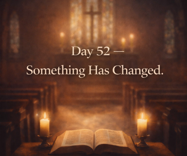 Day 52 Reflection — When the Word Begins to Change You