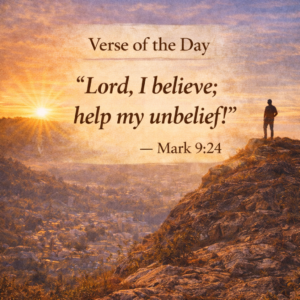Bible Verse of the Day Mark 9:24 Lord I believe help my unbelief Christian devotional scripture.
