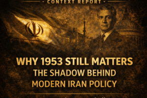 Why 1953 Still Matters: The Shadow Behind Modern Iran Policy